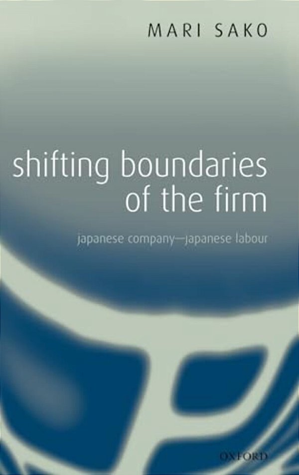 Shifting Boundaries Of The Firm: Japanese Company - Japanese Labour-..