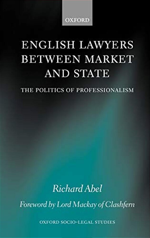 English Lawyers Between Market And State: The Politics Of Professionalism-..