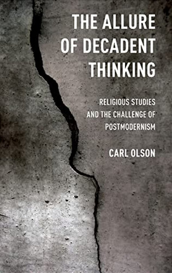 Allure Of Decadent Thinking: Religious Studies And The Challenge Of Postmodernism-..