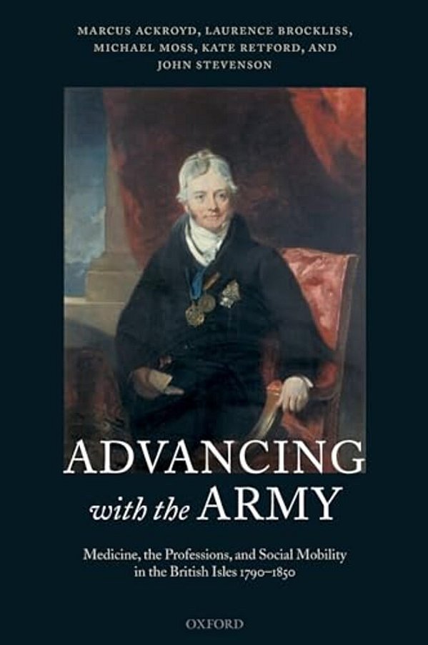Advancing With The Army: Medicine, The Professions And Social Mobility In The British Isles 1790-1850-..