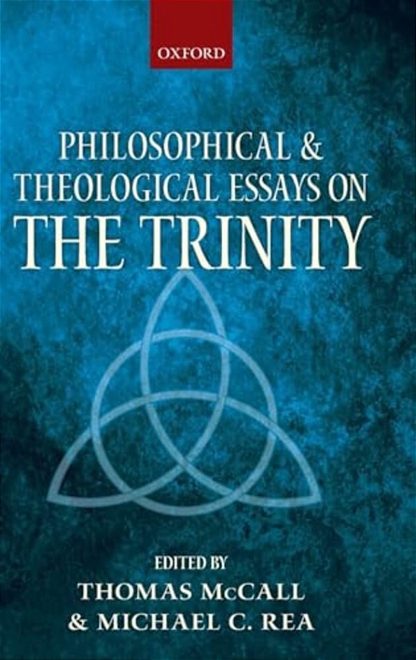 Philosophical And Theological Essays On The Trinity-..