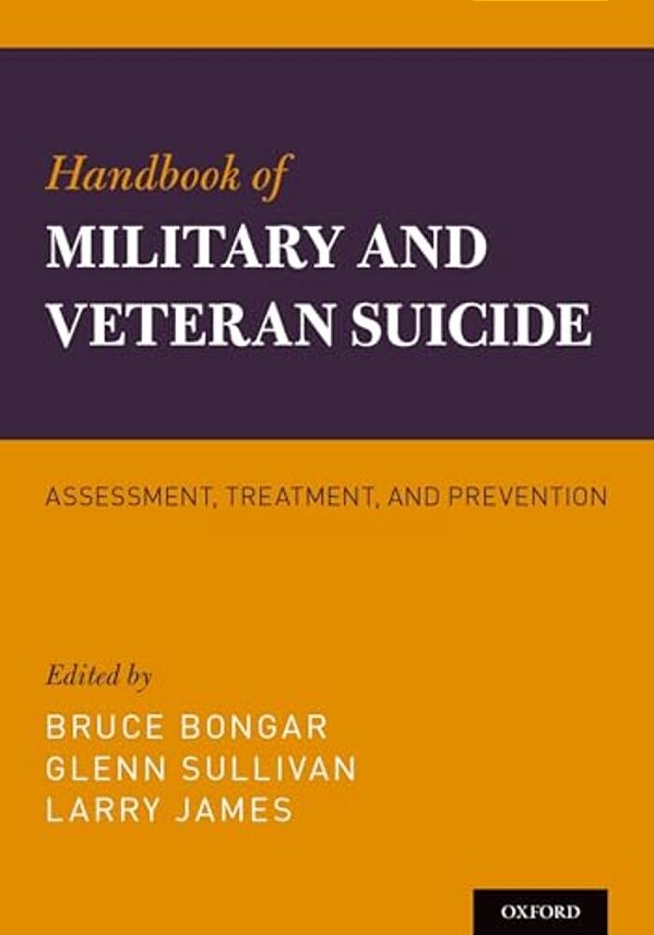 Handbook Of Military And Veteran Suicide: Assessment, Treatment, And Prevention-..
