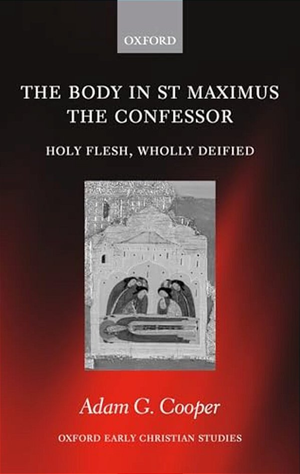The Body In St Maximus The Confessor. Holy Flesh, Wholly Deified-..