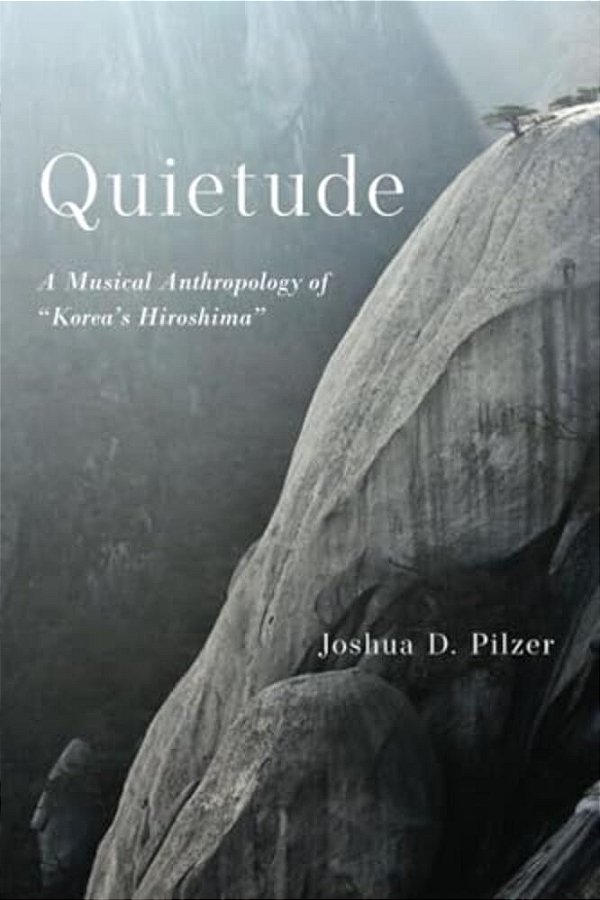 Quietude: A Musical Anthropology Of Korea's Hiroshima-..