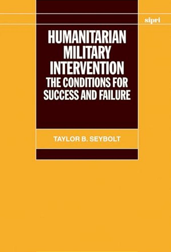 Humanitarian Military Intervention: The Conditions For Success And Failure-..