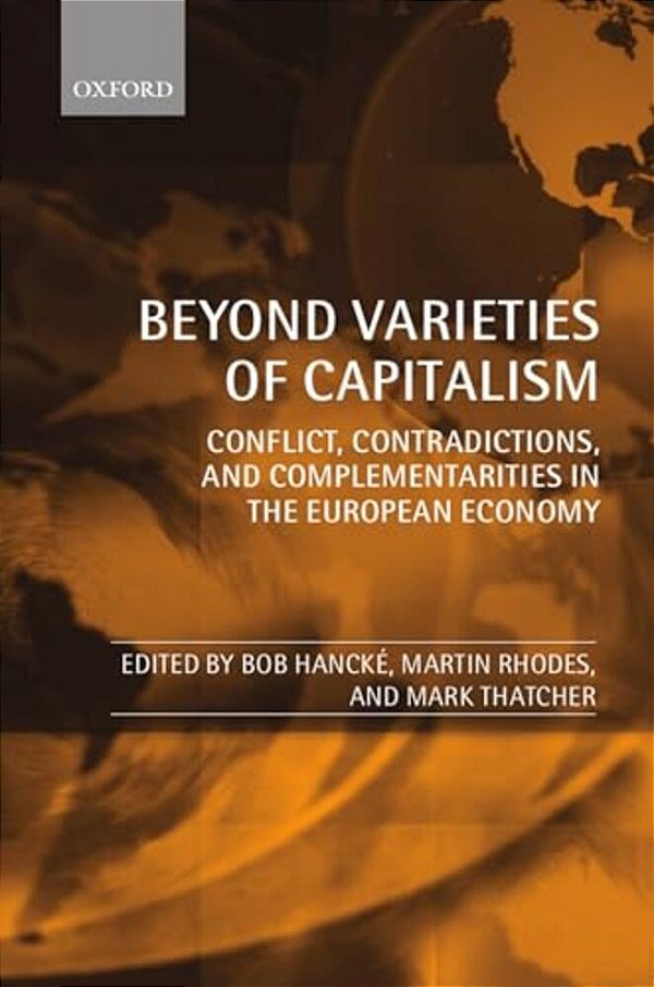 Beyond Varieties Of Capitalism: Conflict, Contradictions, And Complementarities In The European Economy-..