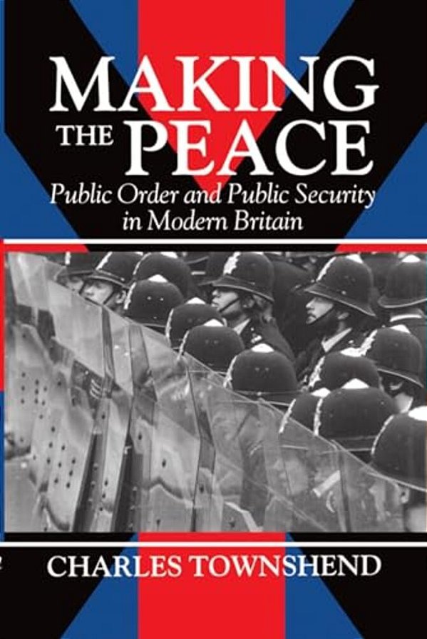 Making The Peace: Public Order And Public Security In Modern Britain-..