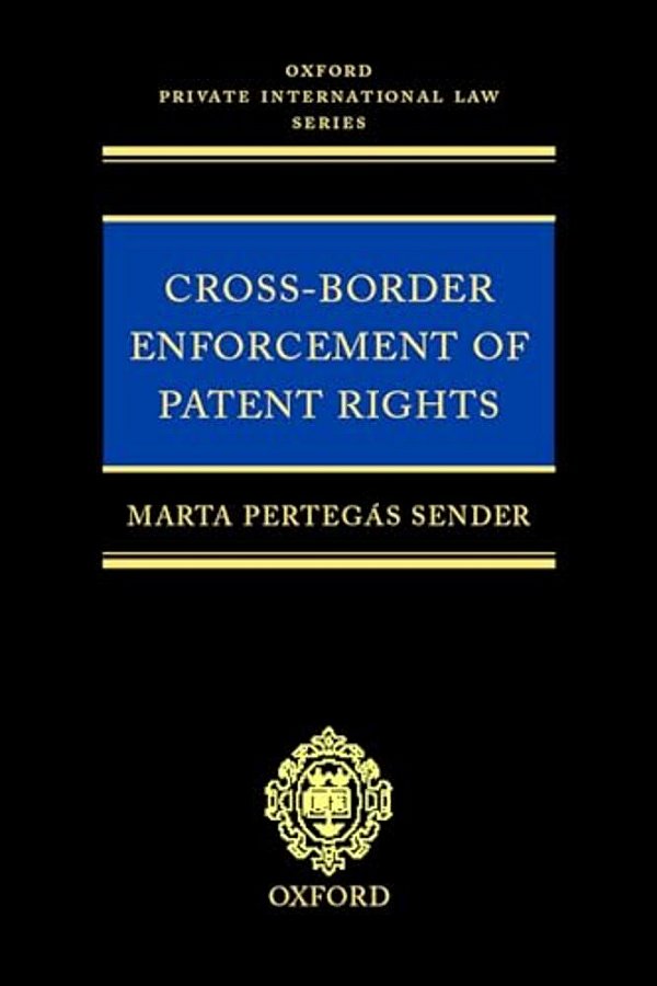 Cross-Border Enforcement Of Patent Rights: An Analysis Of The Interface Between Intellectual Property And Private International Law-..