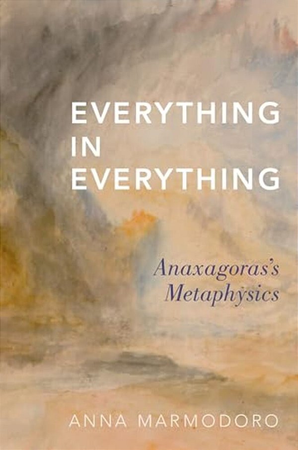 Everything In Everything: Anaxagoras's Metaphysics-..