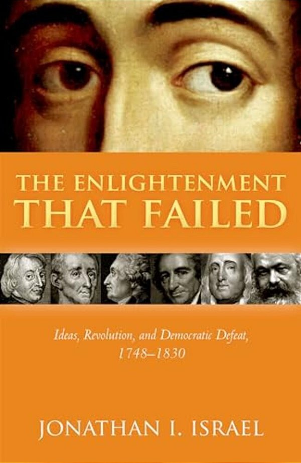 Enlightenment That Failed: Ideas, Revolution, And Democratic Defeat, 1748-1830-..