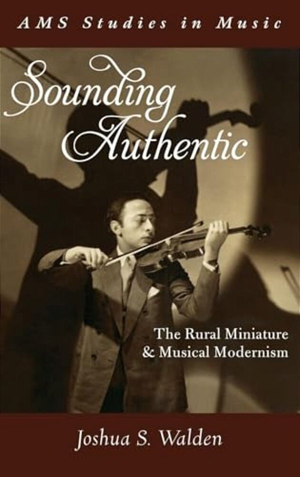 Sounding Authentic: The Rural Miniature And Musical Modernism-..