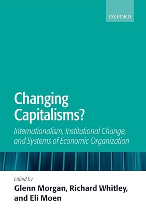 Changing Capitalisms?: Internationalism, Institutional Change, And Systems Of Economic Organization-..