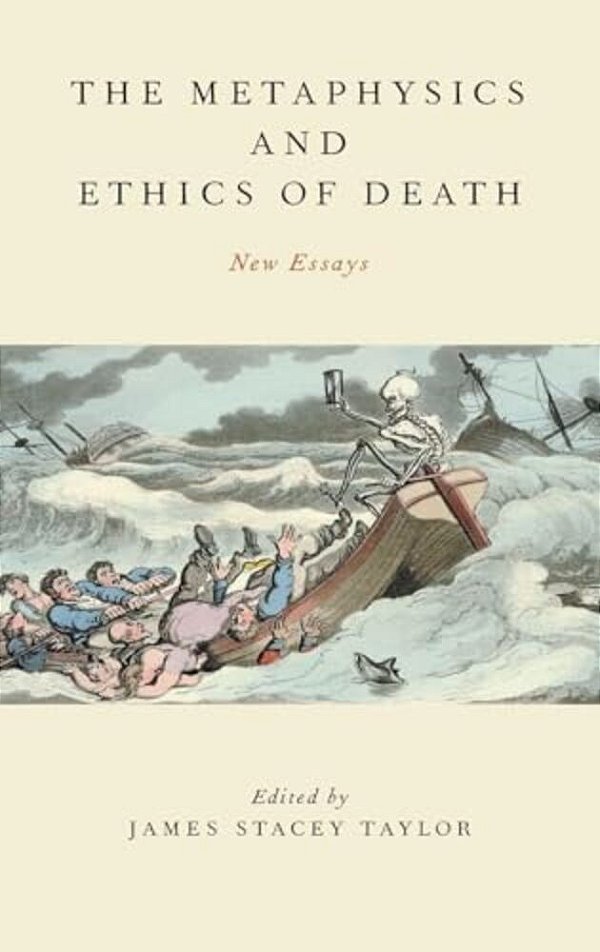 Metaphysics And Ethics Of Death: New Essays-..