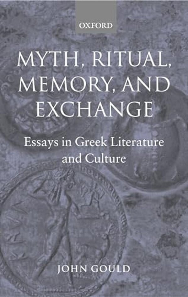 Myth, Ritual, Memory, And Exchange: Essays In Greek Literature And Culture-..