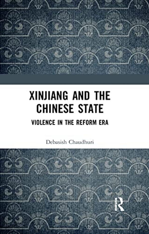 Xinjiang And The Chinese State: Violence In The Reform Era-..