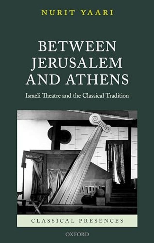 Between Jerusalem And Athens: Israeli Theatre And The Classical Tradition-..