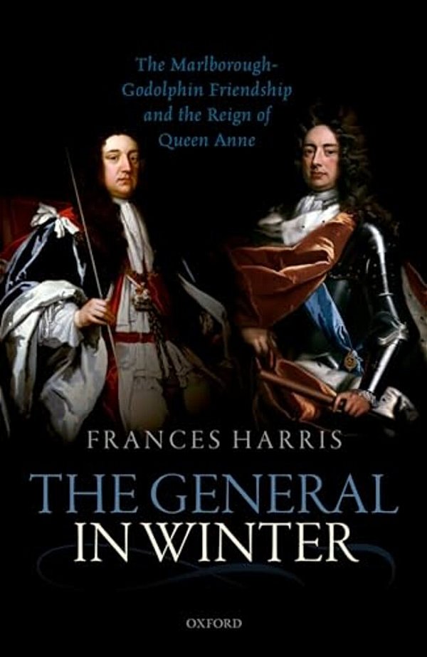 General In Winter: The Marlborough-Godolphin Friendship And The Reign Of Anne-..