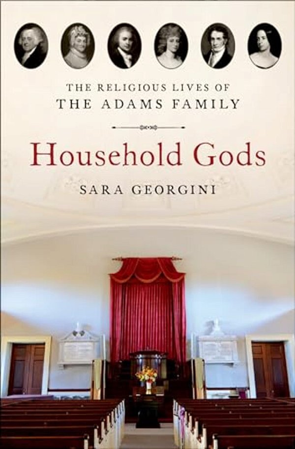 Household Gods: The Religious Lives Of The Adams Family-..