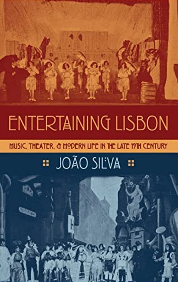 Entertaining Lisbon: Music, Theater, And Modern Life In The Late 19Th Century-..
