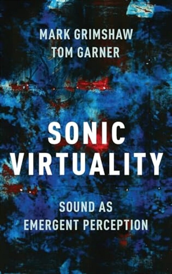 Sonic Virtuality: Sound As Emergent Perception-..
