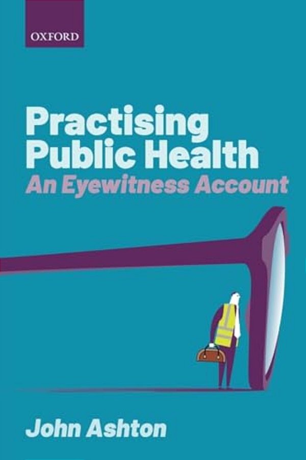 Practising Public Health: An Eyewitness Account-..