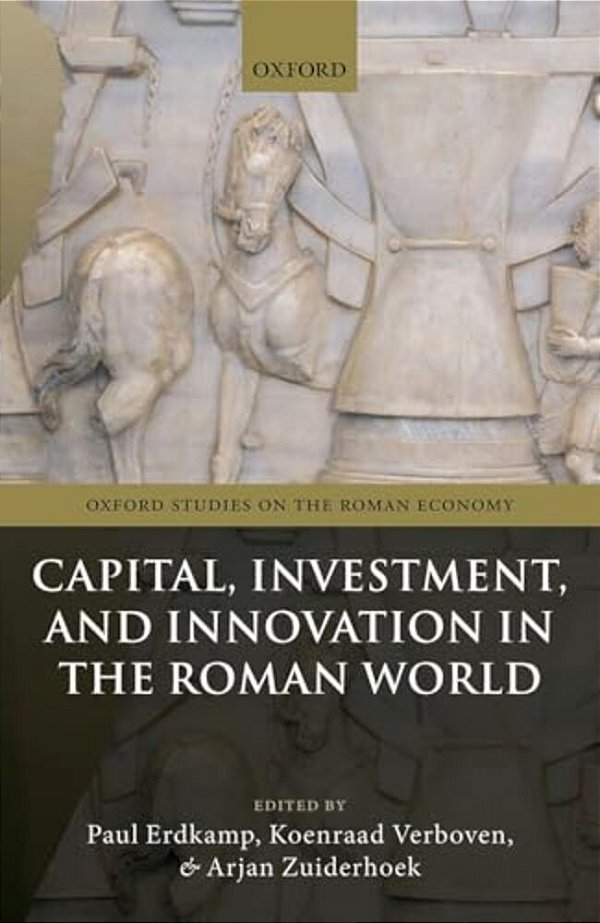 Capital, Investment, And Innovation In The Roman World-..