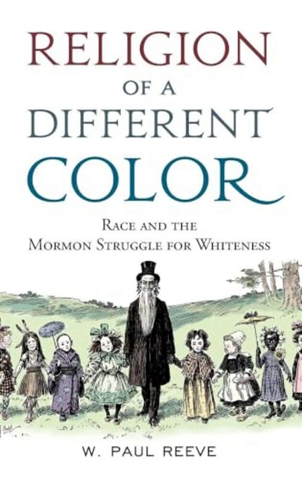 Religion Of A Different Color: Race And The Mormon Struggle For Whiteness-..