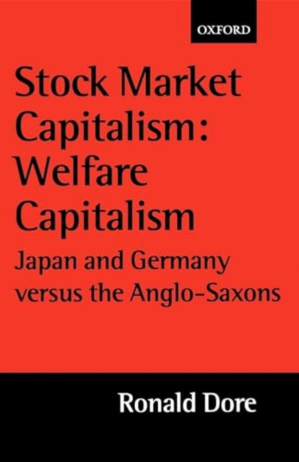 Stock Market Capitalism: Welfare Capitalism: Japan And Germany Versus The Anglo-Saxons-..