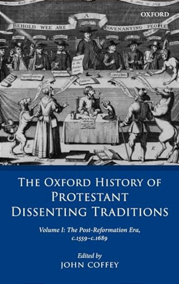 Oxford History Of Protestant Dissenting Traditions, Volume I: The Post-Reformation Era, 1559-1689-..