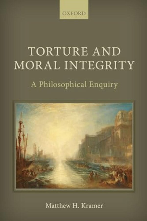 Torture And Moral Integrity: A Philosophical Enquiry-..