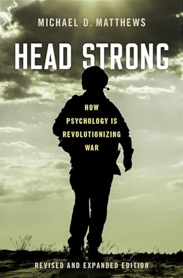 Head Strong: How Psychology Is Revolutionizing War, Revised And Expanded Edition-..