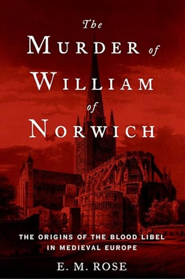Murder Of William Of Norwich: The Origins Of The Blood Libel In Medieval Europe-..