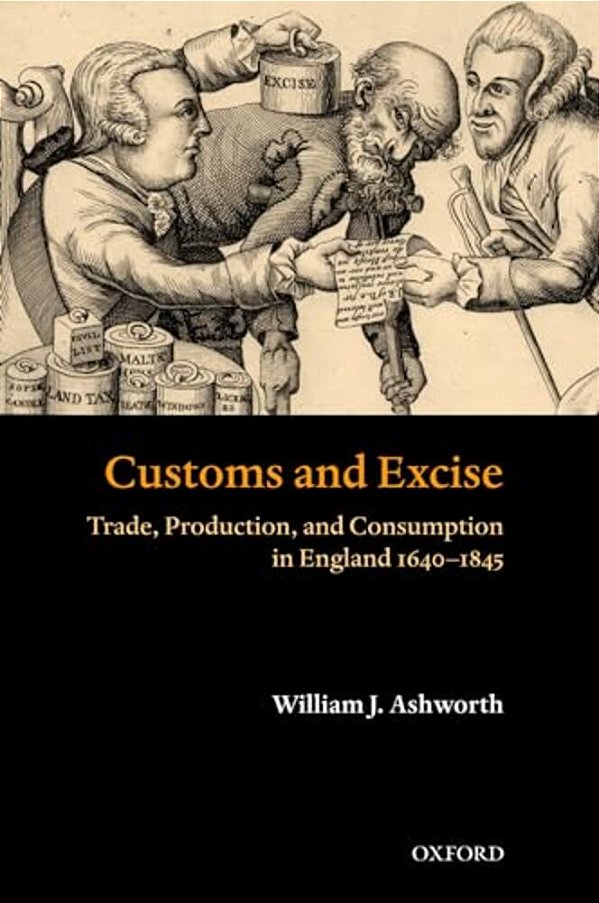 Customs And Excise: Trade, Production, And Consumption In England, 1640-1845-..