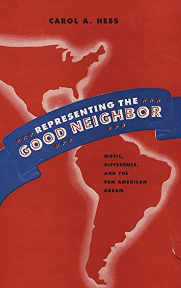 Representing The Good Neighbor: Music, Difference, And The Pan American Dream-..