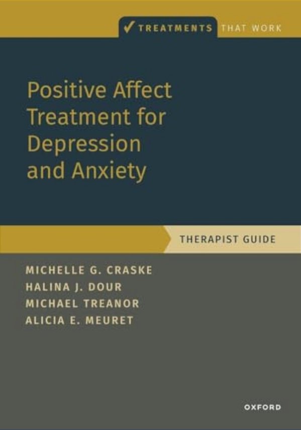 Positive Affect Treatment For Depression And Anxiety: Therapist Guide-..