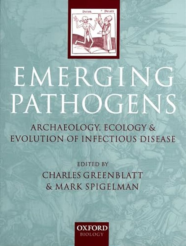 Emerging Pathogens: The Archaeology, Ecology, And Evolution Of Infectious Disease-..