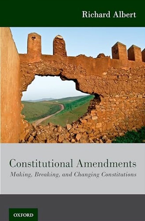 Constitutional Amendments: Making, Breaking, And Changing Constitutions-..