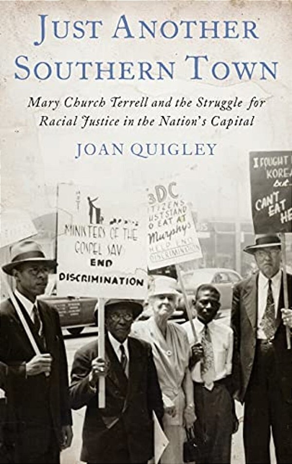 Just Another Southern Town: Mary Church Terrell And The Struggle For Racial Justice In The Nation's Capital-..