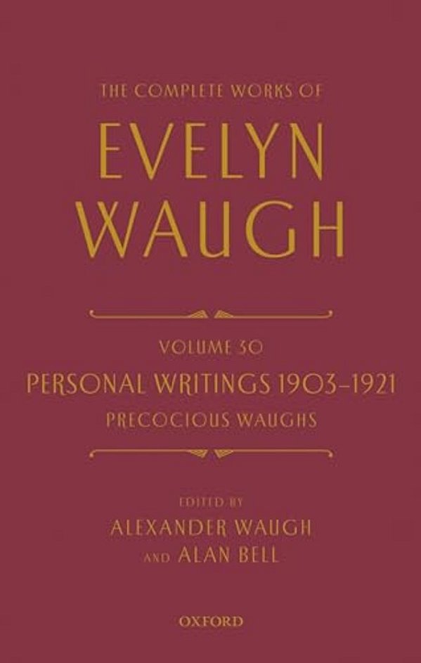 Complete Works Of Evelyn Waugh: Personal Writings 1903-1921: Precocious Waughs: Volume 30-..