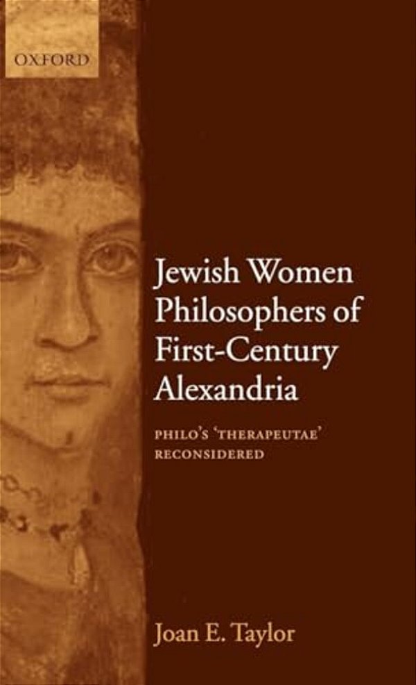 Jewish Women Philosophers Of First-Century Alexandria: Philo's 'Therapeutae' Reconsidered-..