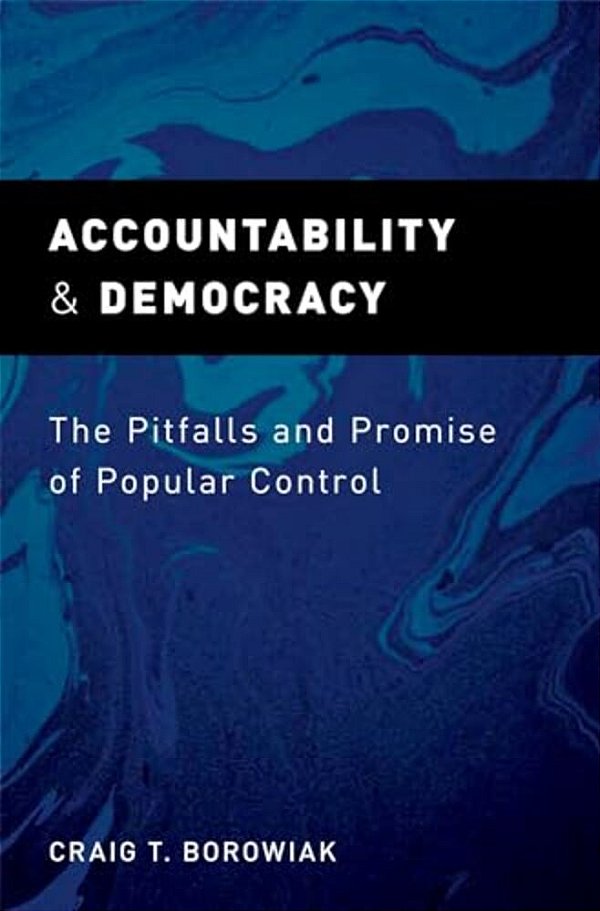 Accountability And Democracy: The Pitfalls And Promise Of Popular Control-..