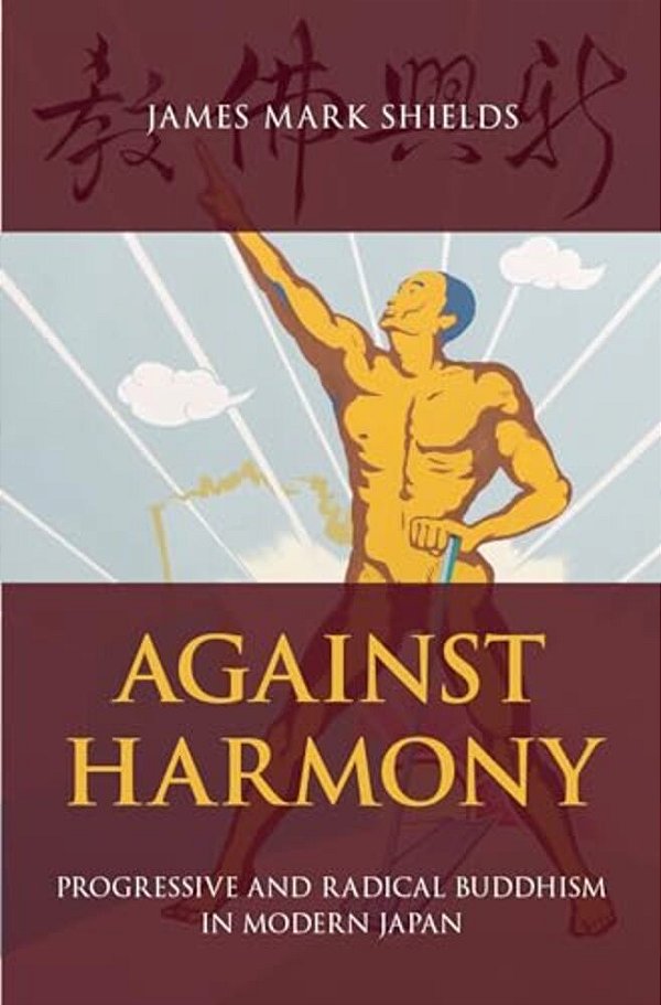 Against Harmony: Progressive And Radical Buddhism In Modern Japan-..
