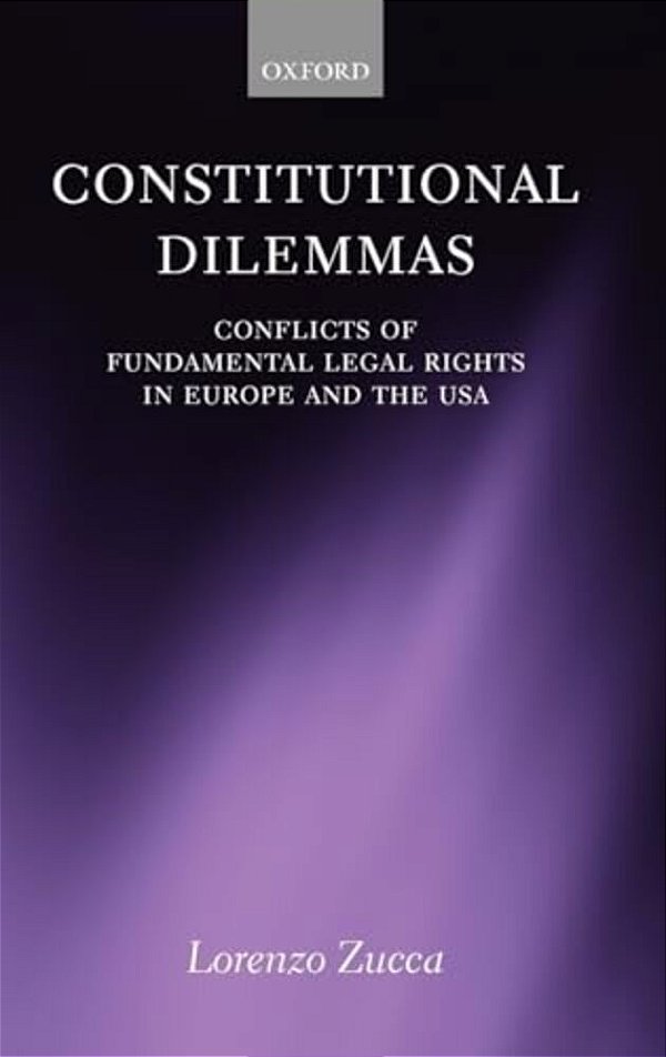 Constitutional Dilemmas: Conflicts Of Fundamental Legal Rights In Europe And The USA-..