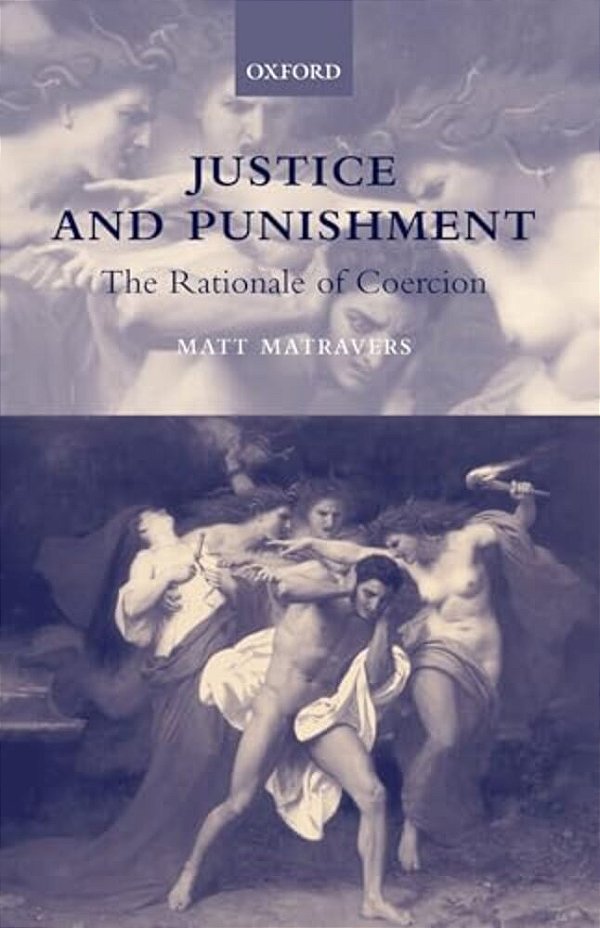 Justice And Punishment: The Rationale Of Coercion-..