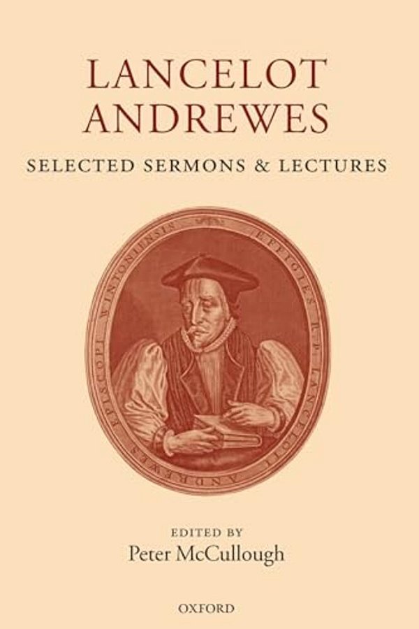 Lancelot Andrewes: Selected Sermons And Lectures-..
