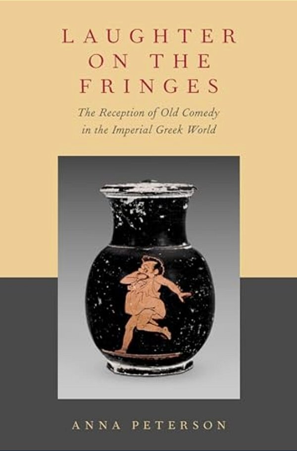 Laughter On The Fringes: The Reception Of Old Comedy In The Imperial Greek World-..