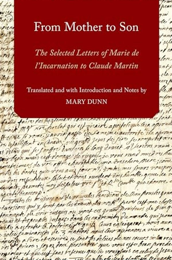 From Mother To Son: The Selected Letters Of Marie De L'Incarnation To Claude Martin-..