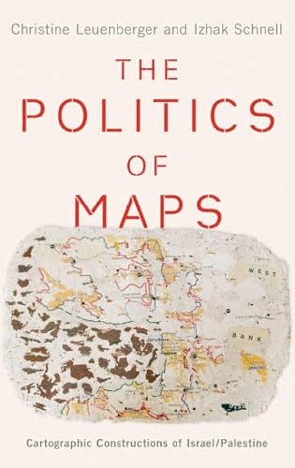 Politics Of Maps: Cartographic Constructions Of Israel/Palestine-..