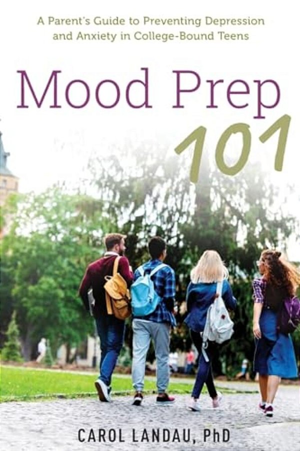 Mood Prep 101: A Parent's Guide To Preventing Depression And Anxiety In College-Bound Teens-..