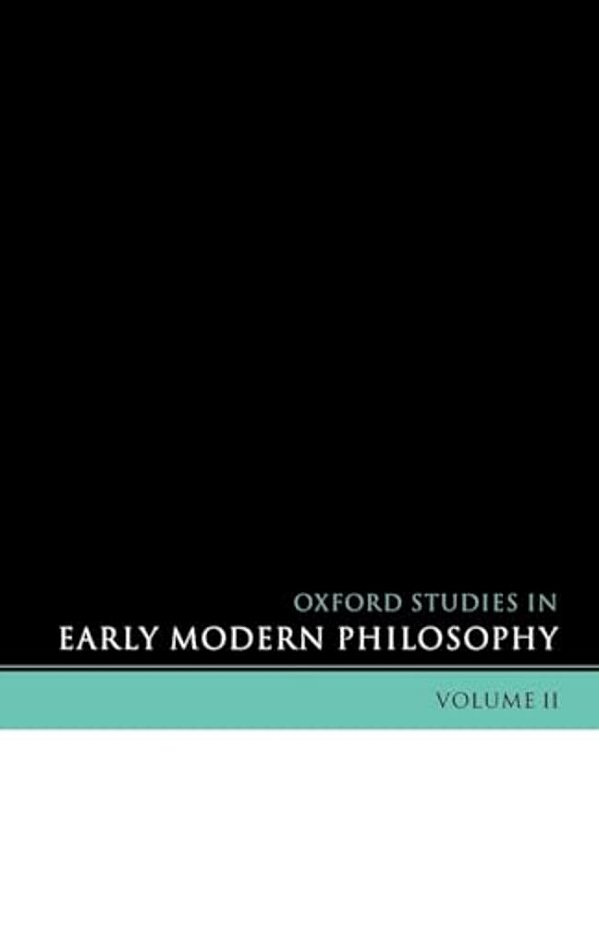 Oxford Studies In Early Modern Philosophy: Volume II-..